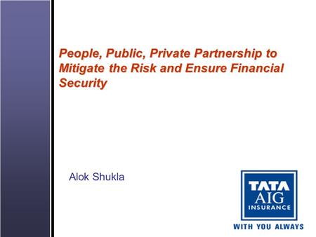 People, Public, Private Partnership to Mitigate the Risk and Ensure Financial Security Alok Shukla.