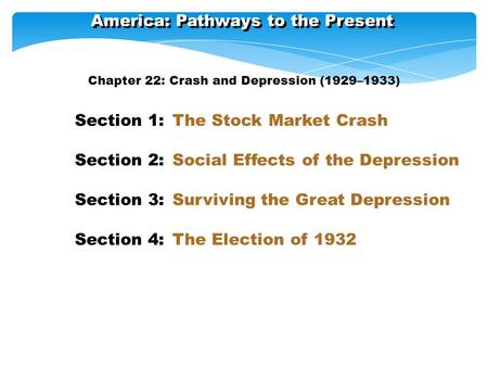 America: Pathways to the Present Section 1: The Stock Market Crash Section 2: Social Effects of the Depression Section 3: Surviving the Great Depression.