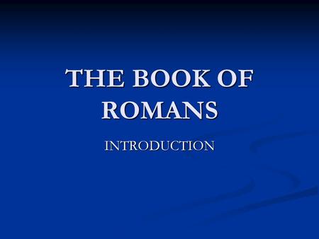 THE BOOK OF ROMANS INTRODUCTION. AUTHOR OF THE BOOK Paul, a servant and apostle of Christ (1:1). Paul, a servant and apostle of Christ (1:1). “Apostle.