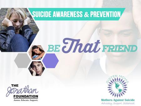 BE THAT FRIEND Suicide Awareness and Prevention. Faces of Suicide https://www.youtube.com/watch?v=J_Qq3bpipgo' https://www.youtube.com/watch?v=J_Qq3bpipgo.