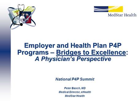 Employer and Health Plan P4P Programs – Bridges to Excellence: A Physician’s Perspective National P4P Summit Peter Basch, MD Medical Director, eHealth.