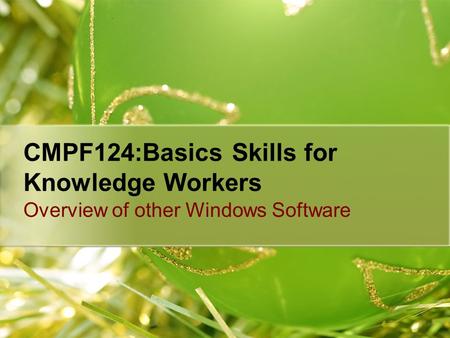 CMPF124:Basics Skills for Knowledge Workers Overview of other Windows Software.