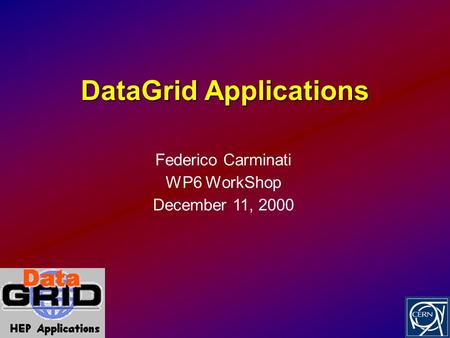 DataGrid Applications Federico Carminati WP6 WorkShop December 11, 2000.