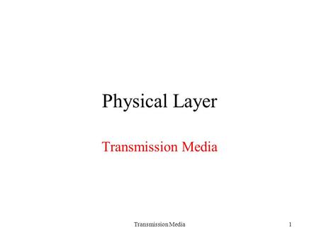 Transmission Media1 Physical Layer Transmission Media.