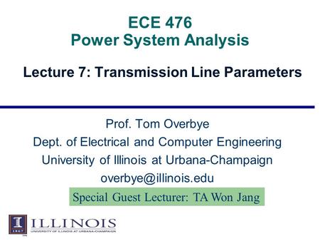 ECE 476 Power System Analysis Lecture 7: Transmission Line Parameters Prof. Tom Overbye Dept. of Electrical and Computer Engineering University of Illinois.