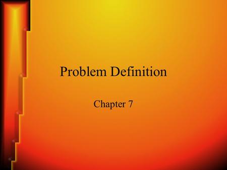 Problem Definition Chapter 7. Chapter Objectives Learn: –The 8 steps of experienced problem solvers –How to collect and analyze information and data.