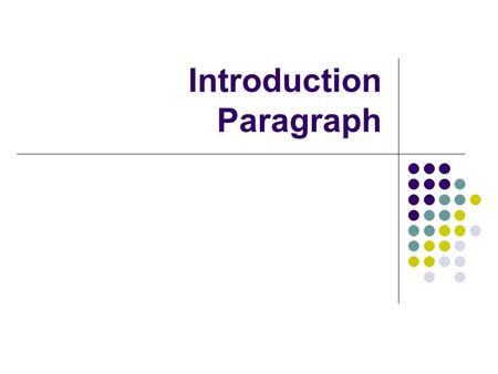 Introduction Paragraph. The purpose of your introduction paragraph is: To creatively grab your reader’s attention, making her interested, wanting to read.