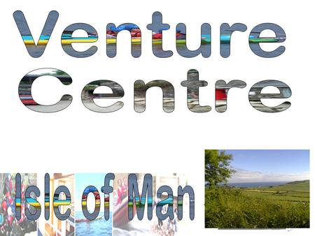 The Venture Centre is set in its own grounds, within Lewaigue Farm about 2miles outside Ramsey.