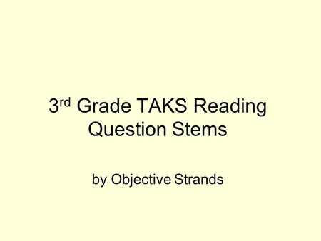 3 rd Grade TAKS Reading Question Stems by Objective Strands.