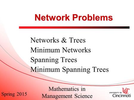 Spring 2015 Mathematics in Management Science Network Problems Networks & Trees Minimum Networks Spanning Trees Minimum Spanning Trees.