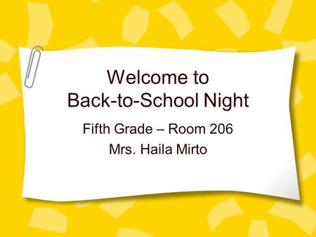 Welcome to Back-to-School Night Fifth Grade – Room 206 Mrs. Haila Mirto.