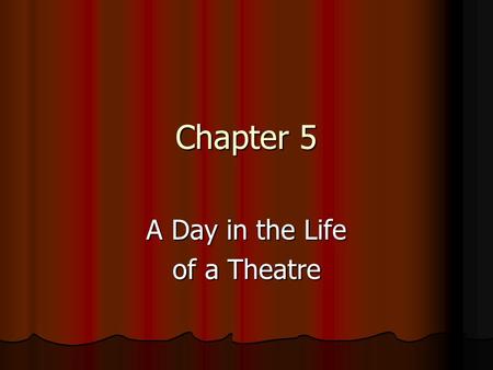 Chapter 5 A Day in the Life of a Theatre. 9AM: Theatre Ensemble Flow Chart in Detail © 2013 Cengage Learning.