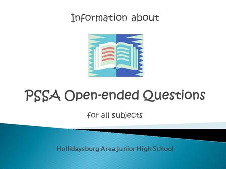 Information about PSSA Open-ended Questions for all subjects Hollidaysburg Area Junior High School.