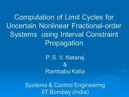 Computation of Limit Cycles for Uncertain Nonlinear Fractional-order Systems using Interval Constraint Propagation P. S. V. Nataraj & Rambabu Kalla Systems.