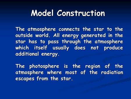 Model Construction The atmosphere connects the star to the outside world. All energy generated in the star has to pass through the atmosphere which itself.