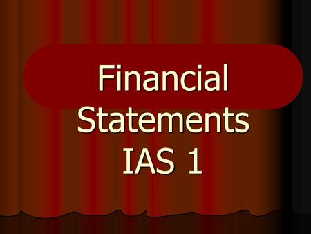 Financial Statements IAS 1. 2 Related Standards Canadian GAAP Reference – HB 1400 General Standards of Financial Statement Presentation – HB 1505 Disclosure.