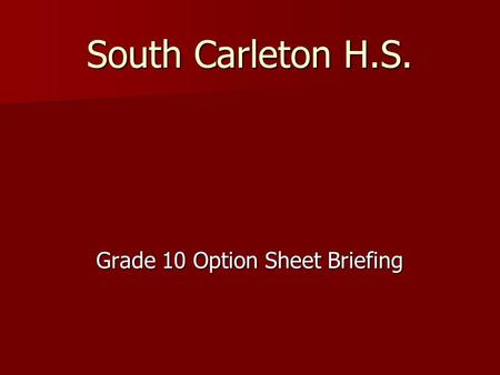 South Carleton H.S. Grade 10 Option Sheet Briefing.