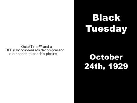 Black Tuesday October 24th, 1929.