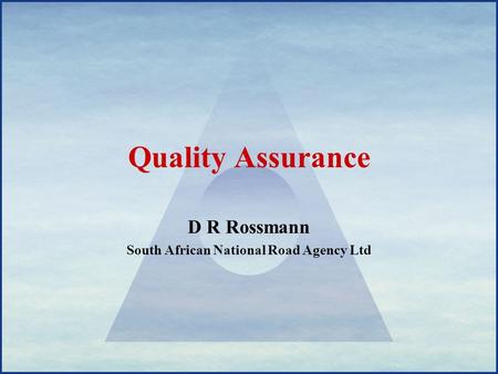 Quality Assurance D R Rossmann South African National Road Agency Ltd.