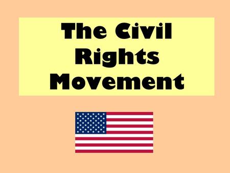 The Civil Rights Movement. Aims: Examine the beginning of the Civil Rights Movement in the USA.