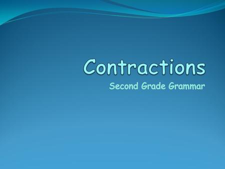 A contraction is a word that is made by putting together two separate words and shortening them.