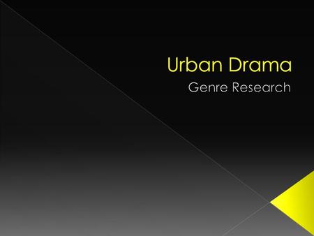  Not many people understand the concept of a Urban drama. This is mainly because it does not conform to the other common Drama’s as an Urban Drama takes.