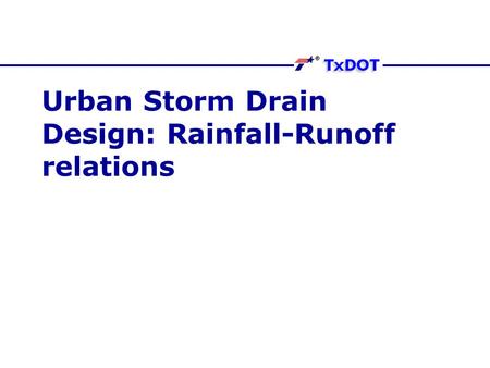 Urban Storm Drain Design: Rainfall-Runoff relations.