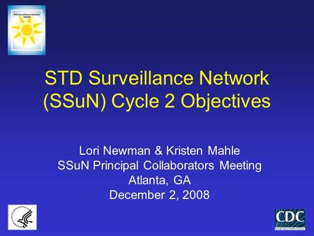 STD Surveillance Network (SSuN) Cycle 2 Objectives Lori Newman & Kristen Mahle SSuN Principal Collaborators Meeting Atlanta, GA December 2, 2008.