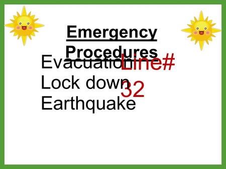 Emergency Procedures Evacuation Line# 32 Lock down Earthquake.