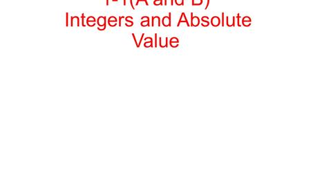 1-1(A and B) Integers and Absolute Value. Vocabulary 1.Integer – any positive or negative number 2. Positive Numbers – integers greater than zero 3. Negative.