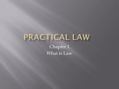 Chapter 1 What is Law.  The field of law with its two subject types:  Criminal  Civil.