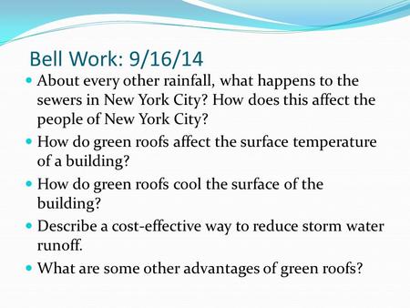 Bell Work: 9/16/14 About every other rainfall, what happens to the sewers in New York City? How does this affect the people of New York City? How do green.