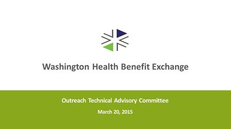 Washington Health Benefit Exchange Outreach Technical Advisory Committee March 20, 2015.