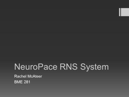 NeuroPace RNS System Rachel McAteer BME 281.  Intro:  Used to treat medically refractory partial epilepsy  Refractory epilepsy:  Frequent severe seizures.