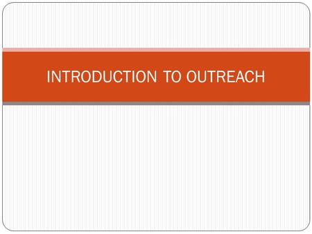 INTRODUCTION TO OUTREACH. A systematic approach of delivering HIV prevention services to people injecting drugs in their environments. WHAT DOES OUTREACH.
