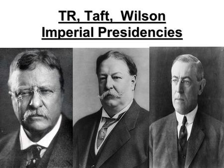 TR, Taft, Wilson Imperial Presidencies. TR’s Foreign Policy U.S. needs a canal to help save time & $ US starts a revolt for independence from Colombia.