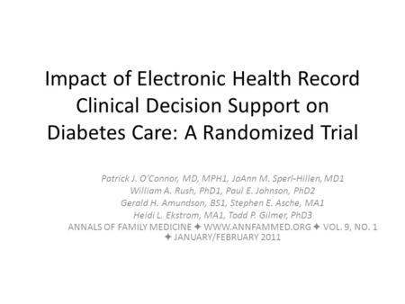Impact of Electronic Health Record Clinical Decision Support on Diabetes Care: A Randomized Trial Patrick J. O’Connor, MD, MPH1, JoAnn M. Sperl-Hillen,