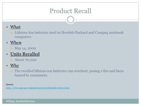 Product Recall What  Lithium-Ion batteries used in Hewlett-Packard and Compaq notebook computers When  May 14, 2009 Units Recalled  About 70,000 Why.