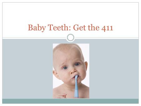 Baby Teeth: Get the 411. Myth or Fact? Dental disease is the number one chronic illness in children? FACT!