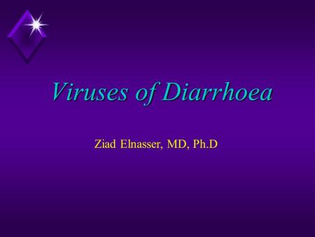 Viruses of Diarrhoea Ziad Elnasser, MD, Ph.D. Viral Gastroenteritis  It is thought that viruses are responsible for up to 3/4 of all infective diarrhoeas.
