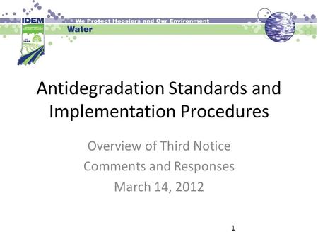 Antidegradation Standards and Implementation Procedures Overview of Third Notice Comments and Responses March 14, 2012 1.