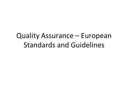 Quality Assurance – European Standards and Guidelines.
