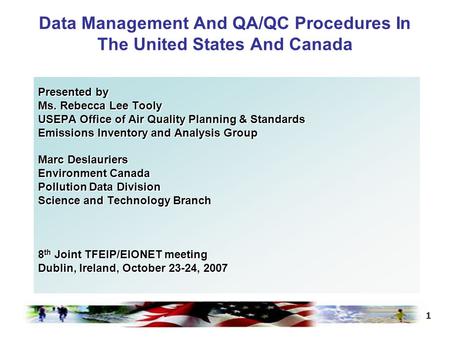 1 Data Management And QA/QC Procedures In The United States And Canada Presented by Ms. Rebecca Lee Tooly USEPA Office of Air Quality Planning & Standards.