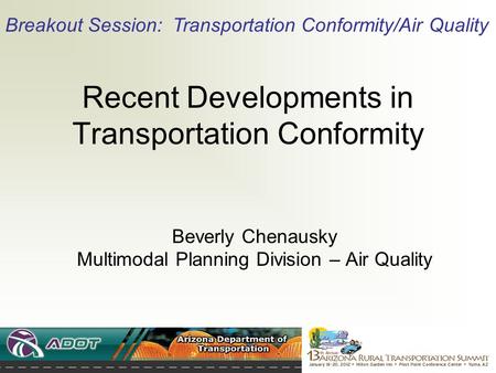 Recent Developments in Transportation Conformity Beverly Chenausky Multimodal Planning Division – Air Quality Breakout Session: Transportation Conformity/Air.