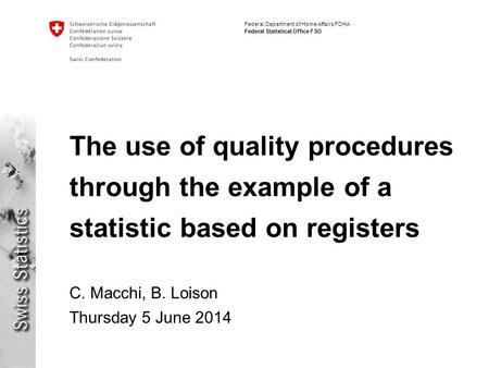 Federal Department of Home Affairs FDHA Federal Statistical Office FSO The use of quality procedures through the example of a statistic based on registers.
