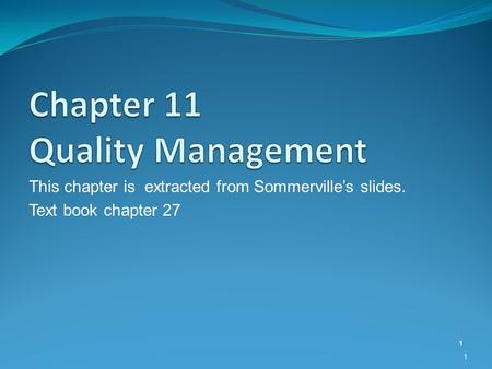 This chapter is extracted from Sommerville’s slides. Text book chapter 27 1 1.