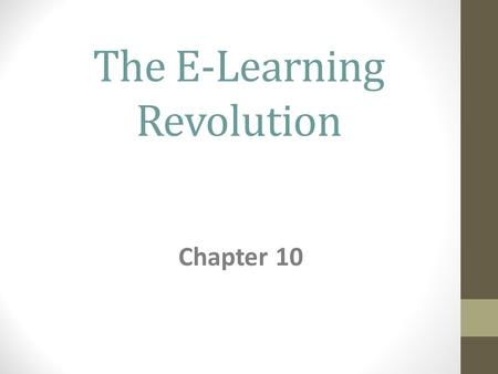 The E-Learning Revolution Chapter 10. The Nature & Methodology of E-learning Programs Defining E-Learning: 1.Instructional content or learning experiences.
