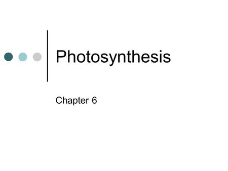 Photosynthesis Chapter 6. Carbon and Energy Sources Photoautotrophs Carbon source is carbon dioxide Energy source is sunlight Heterotrophs Get carbon.