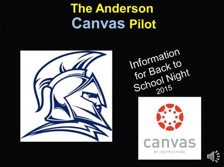 The Anderson Canvas Pilot Inf ormation for Back to School Night 2015.