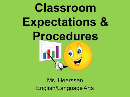 Classroom Expectations & Procedures Ms. Heerssen English/Language Arts.